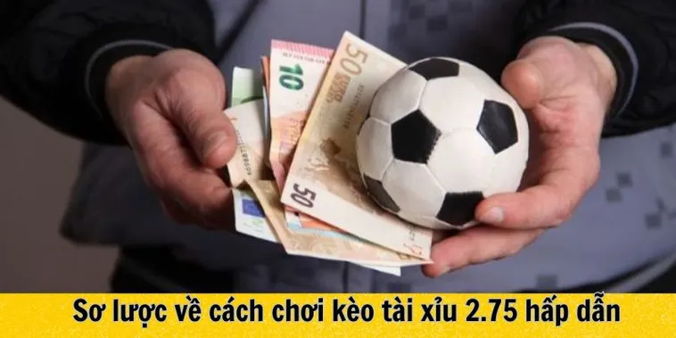 Phân Tích Kèo 2.75 Tại NowGoal Trong Các Trận Cầu Nhiều Bàn Thắng