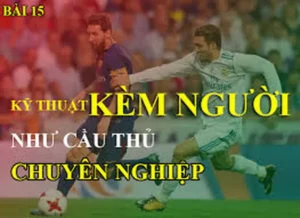Kỹ Thuật Kèm Người Hiệu Quả Để Bảo Vệ Khung Thành Vững Chắc