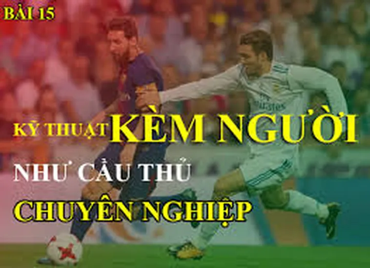 Kỹ Thuật Kèm Người Hiệu Quả Để Bảo Vệ Khung Thành Vững Chắc