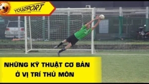 Tổng Hợp Kỹ Thuật Thủ Môn Chuyên Nghiệp Để Giữ Sạch Lưới