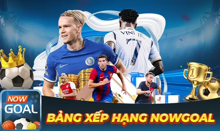 NowGoal - Nhà Cái Now Goal - Website Cá Cược Đẳng Cấp Cho Dân Chơi Việt