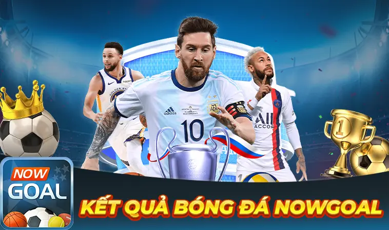 NowGoal - Nhà Cái Now Goal - Website Cá Cược Đẳng Cấp Cho Dân Chơi Việt