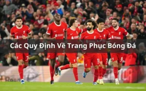Những Quy Định Về Trang Phục Bóng Đá Chuyên Nghiệp Bạn Cần Biết